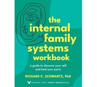 The Internal Family Systems Workbook: A Guide to Discover Your Self and Heal Your Parts