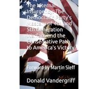 The Internal Insurgency: The Democratic Party's Mastery of 4th and 5th Generation Warfare and the Conservative Path to America's Victory: Forward by Martin Sieff