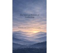 The Internal Posture of Leadership: Lessons I've Learned as a Leader