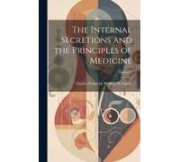 The Internal Secretions And The Principles Of Medicine; Volume 1