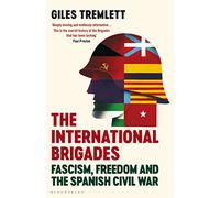 The International Brigades: Fascism, Freedom and the Spanish Civil War
