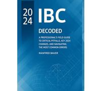 The International Building Code Decoded: A Professional's Field Guide to Critical Pitfalls, Key 2024 Changes, and Navigating the Most Common Errors