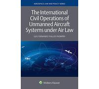 The International Civil Operations Of Unmanned Aircraft Systems Under Air Law