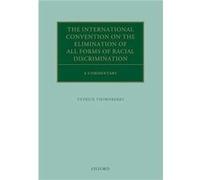 The International Convention on the Elimination of All Forms of Racial Discrimination by Thornberry Patrick Emeritus Professor of International Law Keele Thornberry Patrick Emeritus Professor of Inter