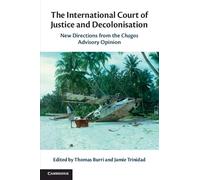 The International Court of Justice and Decolonisation: New Directions from the Chagos Advisory Opinion
