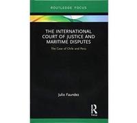 The International Court of Justice in Maritime Disputes: The Case of Chile and Peru (Routledge Research on the Law of the Sea) - [Version Originale] Inconnu (Auteur)