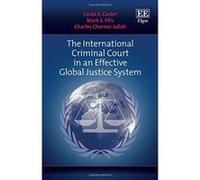The International Criminal Court in an Effective Global Justice System - [Livre en VO] Linda E Carter, Mark Steven Ellis, Charles Chernor Jalloh (Auteur)