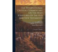 The International Critical Commentary On The Holy Scriptures Of The Old And New Testaments: Luke, By A. Plummer