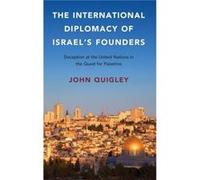 The International Diplomacy of Israels Founders - John Quigley - Cambridge University Press - Livre en Anglais - Hardback John QuigleyJohn Quigley (Auteur)