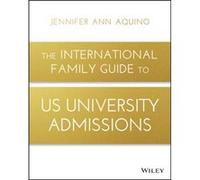 The International Family Guide to US University Admissions by Jennifer Ann Aquino Jennifer Ann Aquino, (Auteur)