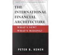 The International Financial Architecture Whats New Whats Missing by Peter Kenen Peter B. Kenen (Auteur)