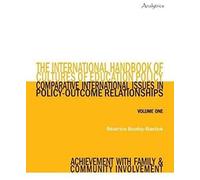 The International Handbook Of Cultures Of Education Policy (Volume One): Comparative International Issues In Policy-Outcome Relationships - Achievement With Family And Community Involvement