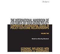 The International Handbook Of Cultures Of Education Policy (Volume Two): Comparative International Issues In Policy-Outcome Relationships - Economic Influences With Standards And Governance