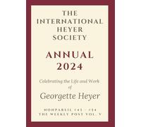 The International Heyer Society Annual 2024: Nonpareil #43 - #54 and the Weekly Post Vol. V