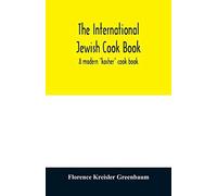 The International Jewish Cook Book; A Modern "Kosher" Cook Book