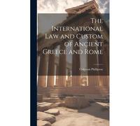 The International Law And Custom Of Ancient Greece And Rome