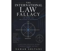 THE INTERNATIONAL LAW FALLACY: Law, Power, and the Illusion of Sovereignty