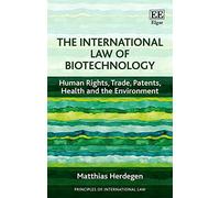 The International Law of Biotechnology: Human Rights, Trade, Patents, Health and the Environment