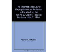 The International Law Of Expropriation As Reflected In The Work Of The Iran-U.S. Claims Tribunal