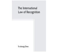 The International Law Of Recognition, With Special Reference To Practice In Great Britain And The United States