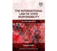 The International Law of State Responsibility: An Introduction (Principles of International Law Series) - [Livre en VO] Robert Kolb (Auteur)