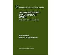 The International Law on Ballast Water, Publications on Ocean Development, 63 Maria Helena Rolim (Auteur)