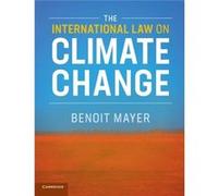The International Law on Climate Change by Benoit The Chinese University of Hong Kong Mayer Inconnu (Auteur)