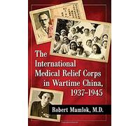 The International Medical Relief Corps In Wartime China, 1937-1945