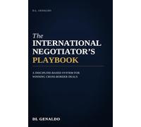 The International Negotiator's Playbook: A Discipline-Based System for Winning Cross-Border Deals