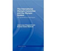 The International Olympic Committee and the Olympic System by JeanLoup Chappelet Brenda Kubler-Mabbott, Jean Chappelet (Auteur)