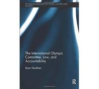 The International Olympic Committee, Law, and Accountability (Routledge Research in Sport, Culture and Society) - [Livre en VO] Ryan Gauthier (Auteur)