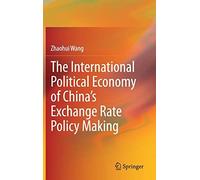 The International Political Economy Of China's Exchange Rate Policy Making