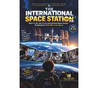 The International Space Station: What Is Life Like on the International Space Station, Explained for Kids Who Love Space