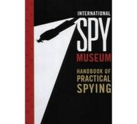 International Spy Museum's Handbook of Practical Spying