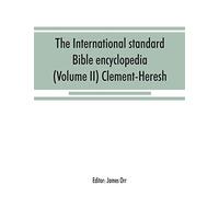 The International Standard Bible Encyclopedia (Volume Ii) Clement-Heresh