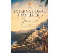 THE INTERNATIONAL TRAVELLER'S JOURNAL: Prompts, Advice & Inspiration for Journeys Abroad