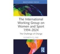 The International Working Group on Women and Sport 19942024 by Pike & Elizabeth C.J. University of Hertfordshire & UK Pike Elizabeth C.J. University of Hertfordshire UK (Auteur)