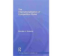The Internationalisation of Competition Rules, Routledge Research in Competition Law Brendan J. Sweeney (Auteur)