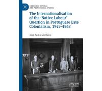 The Internationalisation Of The 'native Labour' Question In Portuguese Late Colonialism, 1945-1962