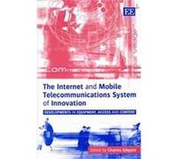 Internet And Mobile Telecommunications System Of Innovation: Developments In Equipment, Access And Content