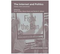 The Internet And Politics: Citizens, Voters And Activists (Democratization Studies)