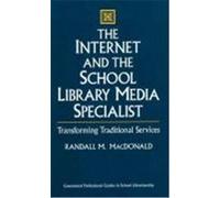 The Internet and the School Library Media Specialist: Transforming Traditional Services MacDonald, Randall M. (Auteur)