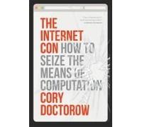 The Internet Con: How to Seize the Means of Computation