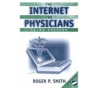 The Internet for Physicians Roger P. Smith (Auteur)