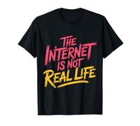 The Internet is Not Real Life Online Sarcasm Digital - T-Shirt