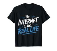 The Internet is Not Real Life Online Sarcasm Digital - T-Shirt