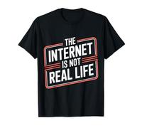 The Internet is Not Real Life Online Sarcasm Digital - T-Shirt