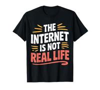 The Internet is Not Real Life Online Sarcasm Digital - T-Shirt