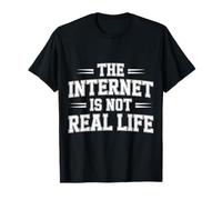 The Internet is Not Real Life Sarcasme numérique en Ligne - T-Shirt