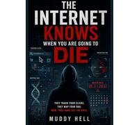 THE INTERNET KNOWS WHEN YOU ARE GOING TO DIE: They track your clicks. They map your DNA. Now, they have set the date.